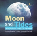 Moon and Tides : Gravitational Effects of the Moon Astronomy Guide Grade 3 Children's Astronomy & Space Books - Book