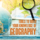 Tools to Build Your Knowledge of Geography Geography Book for Kids Grade 3 Children's Geography & Cultures Books - Book