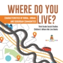 Where Do You Live? Characteristics of Rural, Urban, and Suburban Communities Third Grade Social Studies Children's Where We Live Books - Book