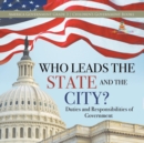 Who Leads the State and the City? Duties and Responsibilities of Government America Government Grade 3 Children's Government Books - Book