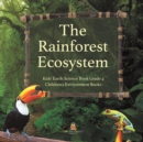 The Rainforest Ecosystem Kids' Earth Science Book Grade 4 Children's Environment Books - Book