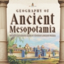 Geography of Ancient Mesopotamia Ancient Civilizations Grade 4 Children's Ancient History - Book