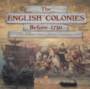 The English Colonies Before 1750 13 Colonies for Kids Grade 4 Children's Exploration Books - Book