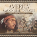 America Says Goodbye to France : Pontiac's Rebellion, Proclamation of 1763 U.S. Revolutionary Period Grade 4 Children's Military Books - Book