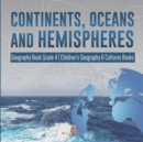 Continents, Oceans and Hemispheres Geography Book Grade 4 Children's Geography & Cultures Books - Book