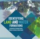 Identifying Land and Water Formations Introduction to Geology Grade 4 Children's Science & Nature Books - Book