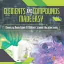 Elements and Compounds Made Easy Chemistry Books Grade 5 Children's Science Education books - Book