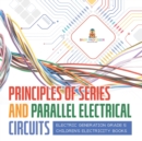 Principles of Series and Parallel Electrical Circuits Electric Generation Grade 5 Children's Electricity Books - Book