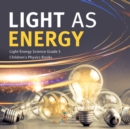 Light as Energy Light Energy Science Grade 5 Children's Physics Books - Book