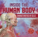 Inside the Human Body : Characteristics of Cells Science Literacy Grade 5 Children's Biology Books - Book