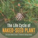 The Life Cycle of Naked-Seed Plant Life Cycle Books Grade 5 Children's Biology Books - Book