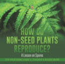 How Do Non-Seed Plants Reproduce? A Lesson on Spores Life Cycle Books Grade 5 Children's Biology Books - Book