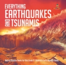 Everything Earthquakes and Tsunamis Natural Disaster Books for Kids Grade 5 Children's Earth Sciences Books - Book