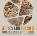 Rocks and Fossils : Records of Time Fossil Guide Book Grade 5 Children's Earth Sciences Books - Book