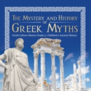 The Mystery and History of Greek Myths Greek Culture History Grade 5 Children's Ancient History - Book