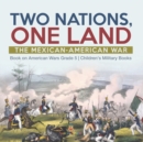 Two Nations, One Land : The Mexican-American War Book on American Wars Grade 5 Children's Military Books - Book