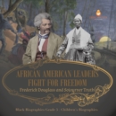 African American Leaders Fight for Freedom : Frederick Douglass and Sojourner Truth Black Biographies Grade 5 Children's Biographies - Book