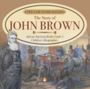 The Law in His Hands : The Story of John Brown African American Books Grade 5 Children's Biographies - Book