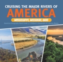 Cruising the Major Rivers of America : Mississippi, Missouri, Ohio American Geography Book Grade 5 Children's Geography & Cultures Books - Book