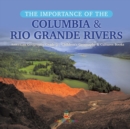 The Importance of the Columbia & Rio Grande Rivers American Geography Grade 5 Children's Geography & Cultures Books - Book