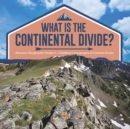 What Is The Continental Divide? America Geography Grade 5 Children's Geography & Cultures Books - Book