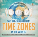 Why Are There Different Time Zones in the World? The Time Zone Book Grade 5 Children's Geography & Cultures Books - Book