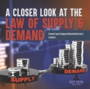 A Closer Look at the Law of Supply & Demand Economic System Supply and Demand Book Grade 5 Economics - Book