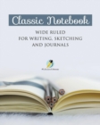 Classic Notebook Wide Ruled for Writing, Sketching and Journals - Book