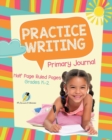 Practice Writing Primary Journal Half Page Ruled Pages Grades K-2 - Book