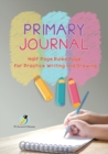 Primary Journal Half Page Ruled Pages for Practice Writing and Drawing - Book