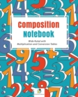 Composition Notebook Wide Ruled with Multiplication and Conversion Tables - Book