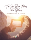To See Your Plans at a Glance 2019 Monthly Planner - Book