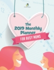 The 2019 Monthly Planner for Busy Moms - Book