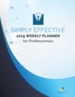 Simply Effective 2019 Weekly Planner for Professionals - Book