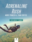 Adrenaline Rush : More Powerful Than Coffee 2020 Weekly Planner - Book