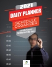 2021 Daily Planner Schedule Organizer : Agenda Planner for the Next 360 Days - Book