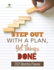 Step Out with a Plan, Get Things Done : 2021 Monthly Planner - Book