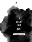 A Great Big Blot : 2023 Weekly Planner - Book