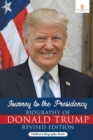 Journey to the Presidency : Biography of Donald Trump Revised Edition Children's Biography Books - Book