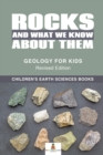 Rocks and What We Know About Them - Geology for Kids Revised Edition Children's Earth Sciences Books - Book