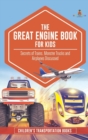 The Great Engine Book for Kids : Secrets of Trains, Monster Trucks and Airplanes Discussed Children's Transportation Books - Book