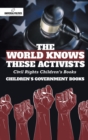 The World Knows These Activists : Civil Rights Children's Books Children's Government Books - Book