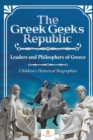 The Greek Geeks Republic : Leaders and Philosphers of Greece Children's Historical Biographies - Book