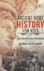Ancient Rome History for Kids : Daily Life and Historic Personalities Children's Ancient History - Book