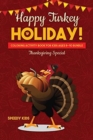 Happy Turkey Holiday! : Coloring Activity Book for Kids Ages 8-10 Bundle: Thanksgiving Special - Book