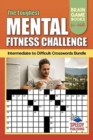 The Toughest Mental Fitness Challenge : Intermediate to Difficult Crosswords Bundle: Brain Game Books for Adults - Book
