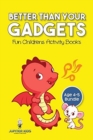 Better than Your Gadgets : Fun Childrens Activity Books Age 4-5 Bundle - Book