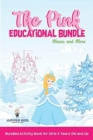 The Pink Educational Bundle : Mazes and More Bundled Activity Book for Girls 4 Years Old and Up - Book