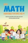 Easy Math Exercises for Kids Age 10 : Color by Number and Color by Sum Activity Books Bundle - Book