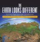 The Earth Looks Different : Forces that Change Landforms Introduction to Physical Geology Grade 3 Children's Earth Sciences Books - Book